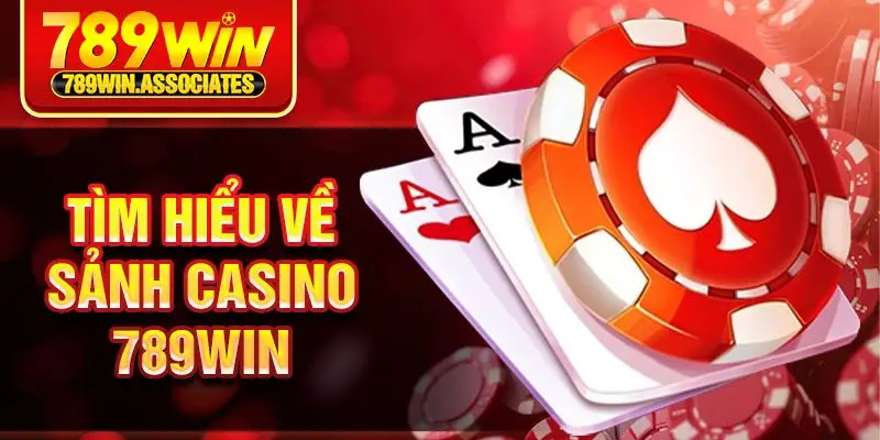 Tìm hiểu về sảnh casino 789win
