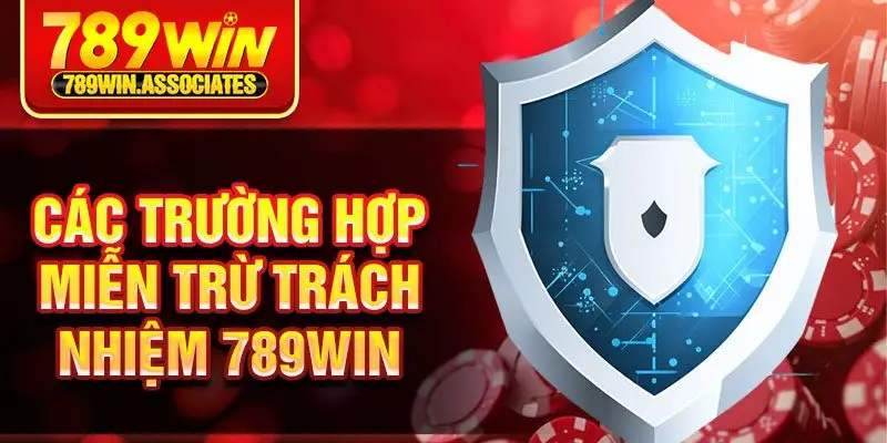 Các trường hợp miễn trừ trách nhiệm 789win
