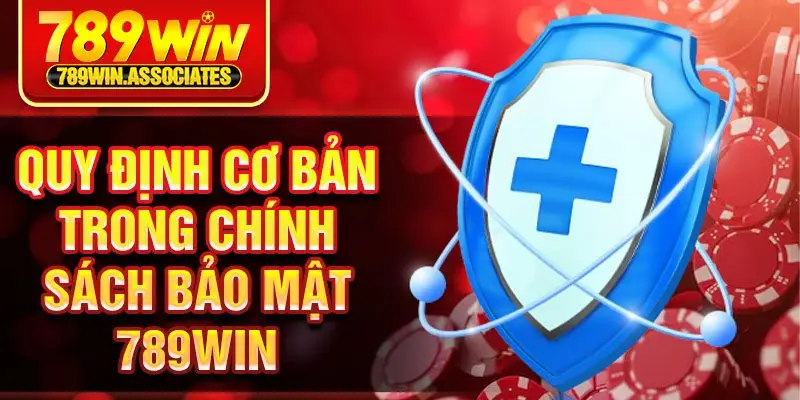 Quy định cơ bản trong chính sách bảo mật 789win