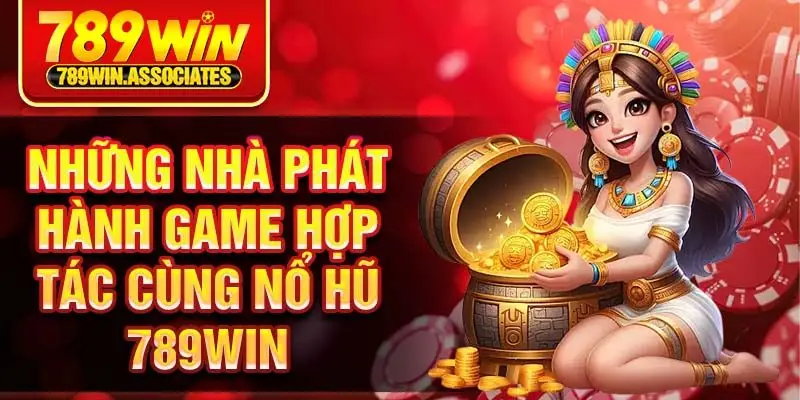 Nổ Hũ 789win 3 Những nhà phát hành game hợp tác cùng nổ hũ 789win
