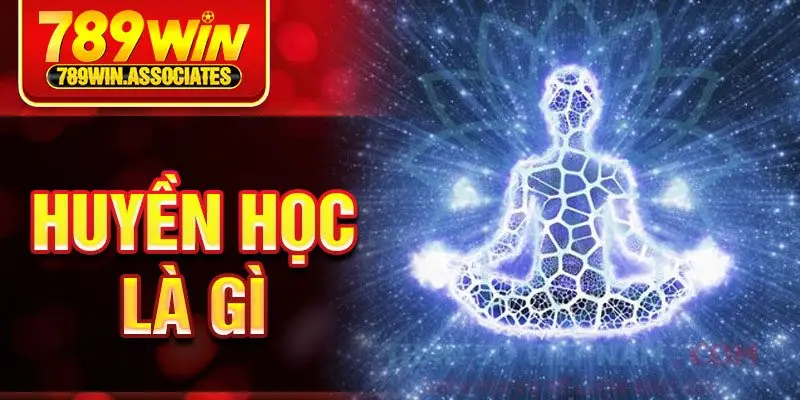 Huyền Học Là Gì? Nguồn Gốc Và Ứng Dụng Của Huyền Học 2025