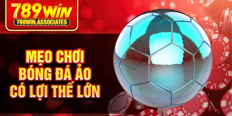 Bóng Đá Ảo Là Gì - Trò Chơi Giải Trí Cực Hot Tại 789WIN 3 Mẹo chơi bóng đá ảo có lợi thế lớn